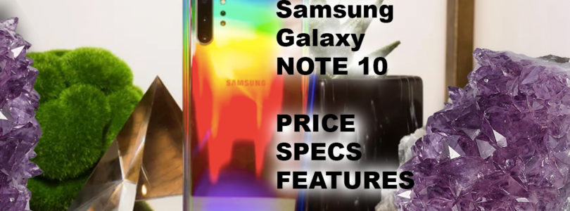 All new Samsung Galaxy Note 10 and Note 10 plus Price, Specifications, and Features