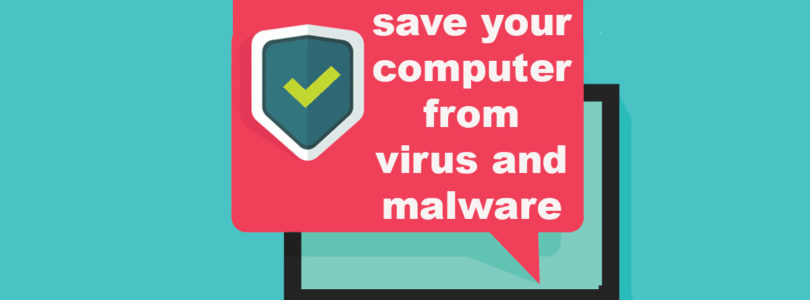 How to save your computer from virus and malware